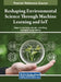 Reshaping Environmental Science Through Machine Learning and IoT by Rajeev Kumar Gupta