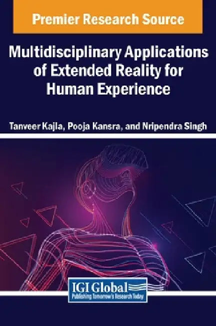 Multidisciplinary Applications of Extended Reality for Human Experience by Tanveer Kajla