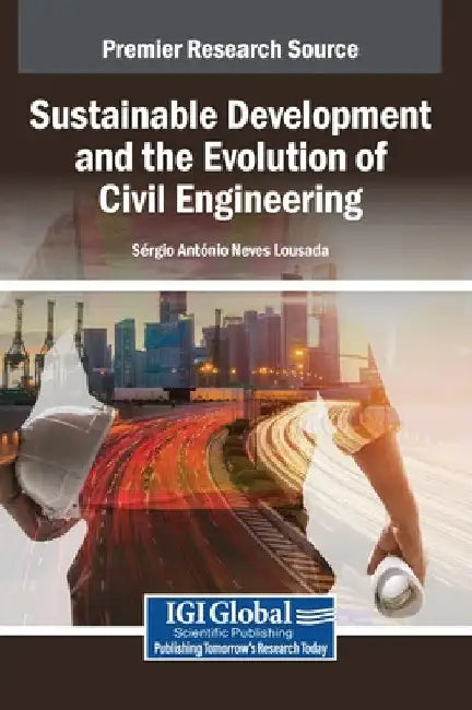 Sustainable Development and the Evolution of Civil Engineering by S. Rgio Ant Nio Neves Lousada
