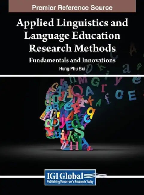 Applied Linguistics and Language Education Research Methods: Fundamentals and Innovations by Hung Phu Bui