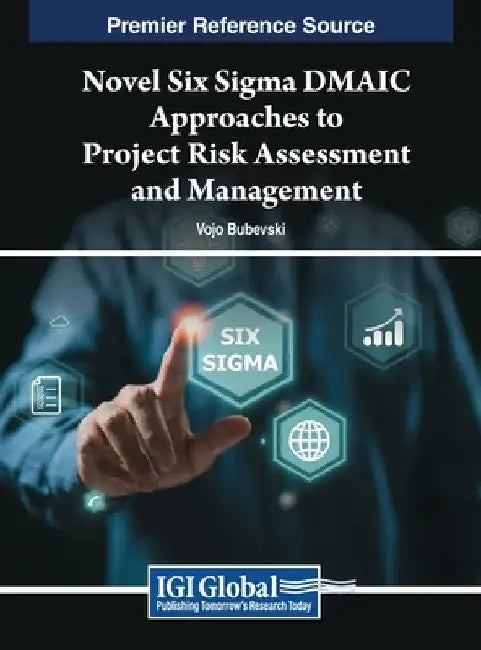 Novel Six Sigma DMAIC Approaches to Project Risk Assessment and Management by Vojo Bubevski