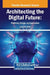 Architecting the Digital Future: Platforms, Design, and Application by Jean- Ric Pelet