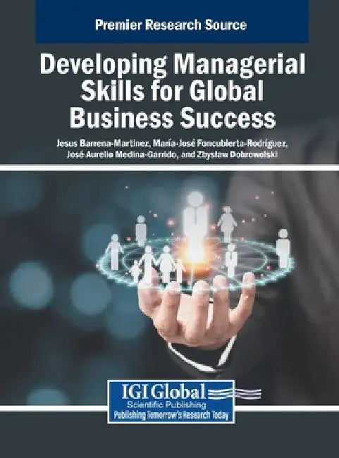 Developing Managerial Skills for Global Business Success by Jesus Barrena-Martinez