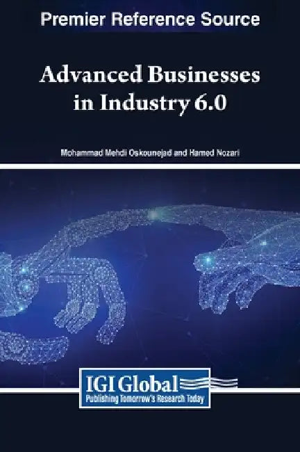 Advanced Businesses in Industry 6.0 by Mohammad Mehdi Oskounejad