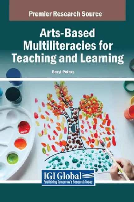Arts-Based Multiliteracies for Teaching and Learning by Beryl Peters