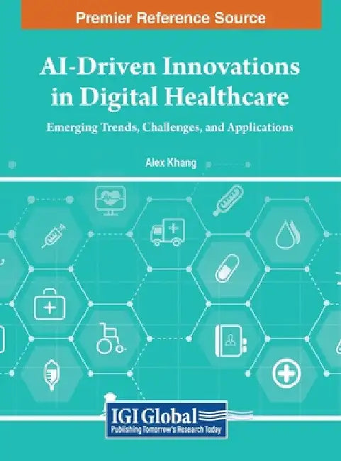 AI-Driven Innovations in Digital Healthcare: Emerging Trends, Challenges, and Applications by Alex Khang