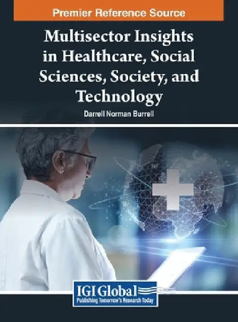 Multisector Insights in Healthcare, Social Sciences, Society, and Technology by Darrell Norman Burrell