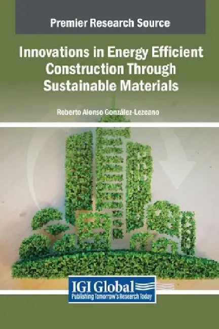 Innovations in Energy Efficient Construction Through Sustainable Materials by Roberto Alonso González-Lezcano