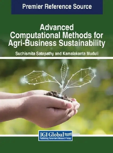 Advanced Computational Methods for Agri-Business Sustainability by Suchismita Satapathy