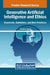 Generative Artificial Intelligence and Ethics: Standards, Guidelines, and Best Practices by Loveleen Gaur