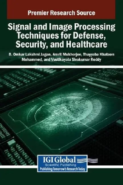 Signal and Image Processing Techniques for Defense, Security, and Healthcare by B. Omkar Lakshmi Jagan