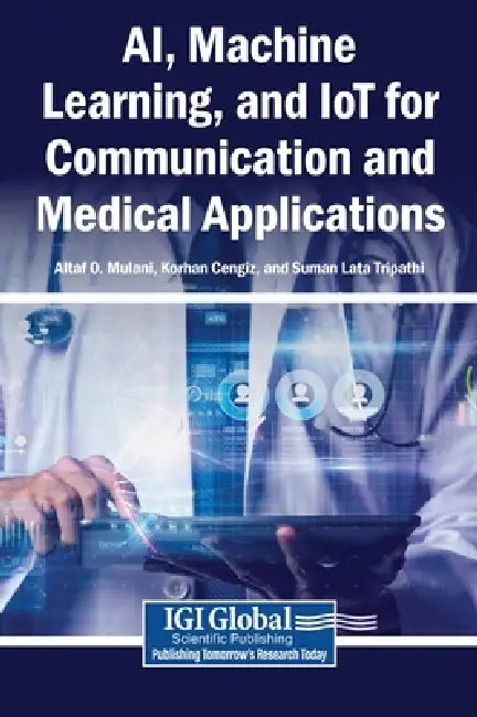 AI, Machine Learning, and IoT for Communication and Medical Applications by Altaf O. Mulani, Korhan Cengiz, Suman Lata Tripathi