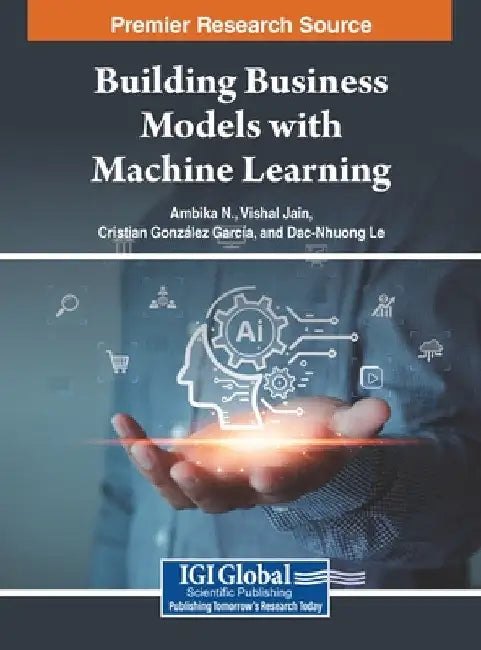 Building Business Models with Machine Learning by Ambika N