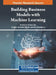 Building Business Models with Machine Learning by Ambika N