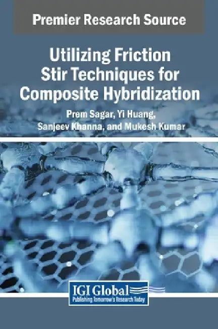 Utilizing Friction Stir Techniques for Composite Hybridization by Prem Sagar