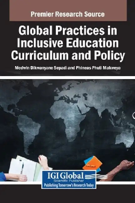 Global Practices in Inclusive Education Curriculum and Policy by Medwin Dikwanyane Sepadi