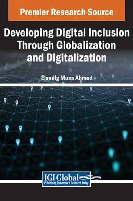 Developing Digital Inclusion Through Globalization and Digitalization by Elsadig Musa Ahmed