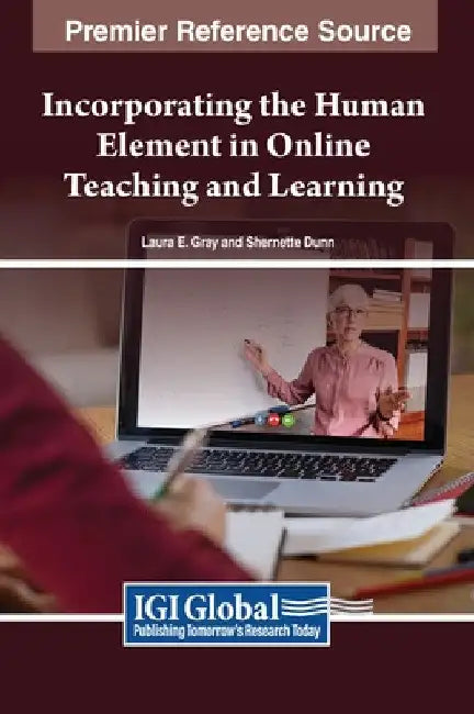 Incorporating the Human Element in Online Teaching and Learning by Laura E. Gray