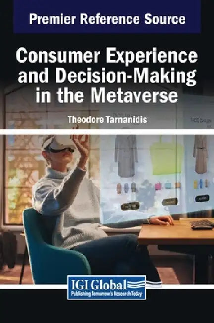 Consumer Experience and Decision-Making in the Metaverse by Theodore Tarnanidis
