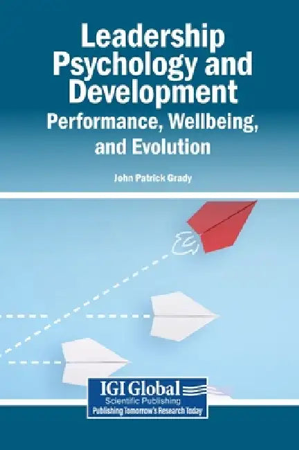 Leadership Psychology and Development: Performance, Wellbeing, and Evolution by John Patrick Grady