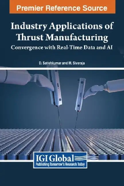Industry Applications of Thrust Manufacturing: Convergence with Real-Time Data and AI by D. Satishkumar