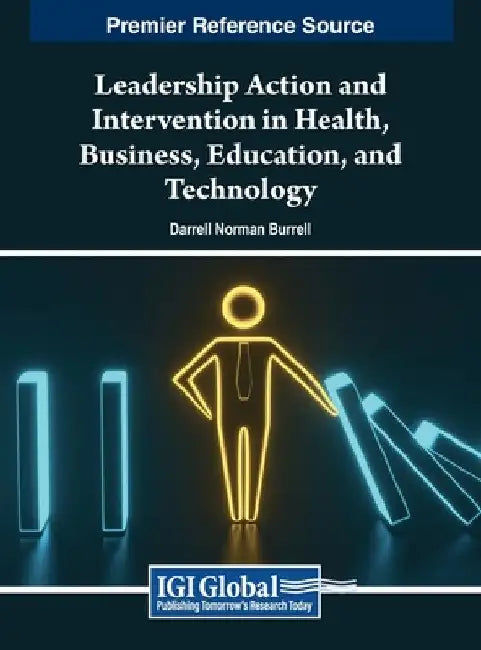 Leadership Action and Intervention in Health, Business, Education, and Technology by Darrell Norman Burrell