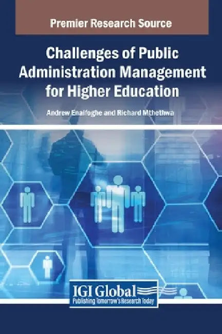 Challenges of Public Administration Management for Higher Education by Andrew Enaifoghe