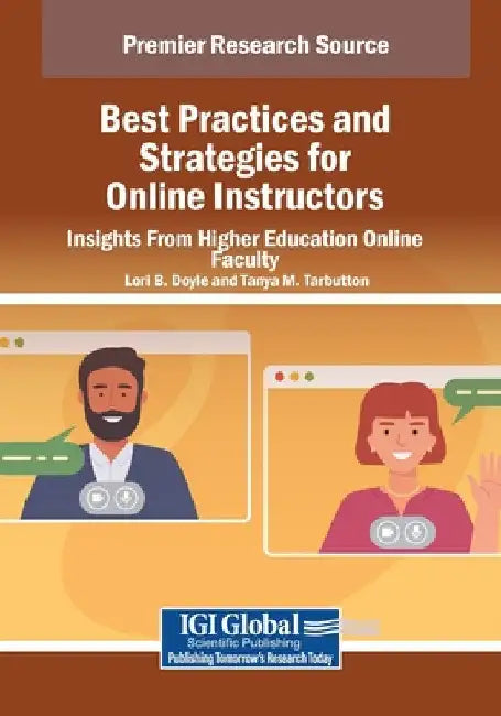 Best Practices and Strategies for Online Instructors: Insights From Higher Education Online Faculty by Lori B. Doyle