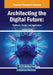 Architecting the Digital Future: Platforms, Design, and Application by Jean- Ric Pelet