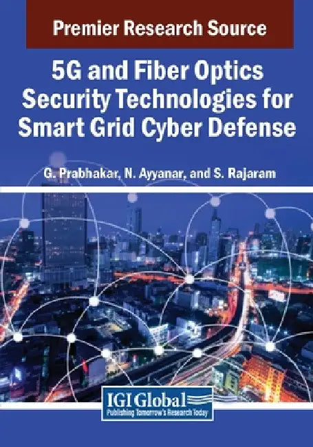 5G and Fiber Optics Security Technologies for Smart Grid Cyber Defense by G. Prabhakar