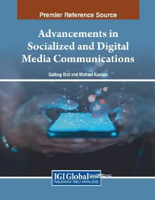 Advancements in Socialized and Digital Media Communications by Gülbuğ Erol