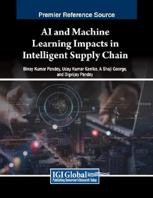 AI and Machine Learning Impacts in Intelligent Supply Chain by Binay Kumar Pandey