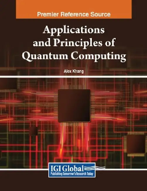 Applications and Principles of Quantum Computing by Alex Khang