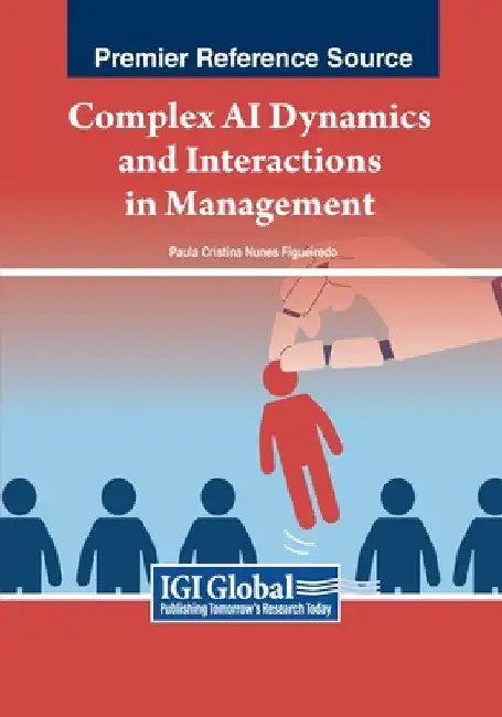 Complex AI Dynamics and Interactions in Management by Paula Cristina Nunes Figueiredo