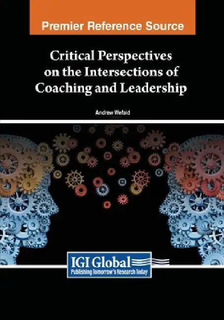 Critical Perspectives on the Intersections of Coaching and Leadership by Andrew J. Wefald