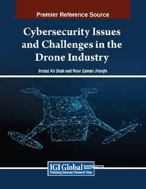 Cybersecurity Issues and Challenges in the Drone Industry by Imdad Ali Shah