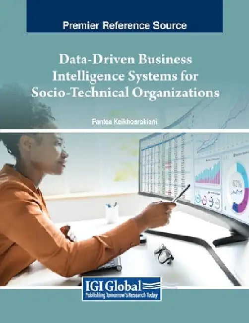 Data-Driven Business Intelligence Systems for Socio-Technical Organizations by Pantea Keikhosrokiani