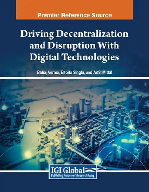 Driving Decentralization and Disruption With Digital Technologies by Balraj Verma