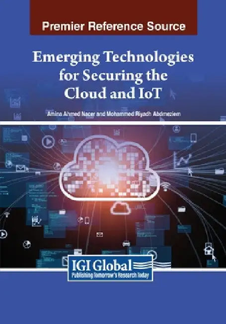Emerging Technologies for Securing the Cloud and IoT by Amina Ahmed Nacer