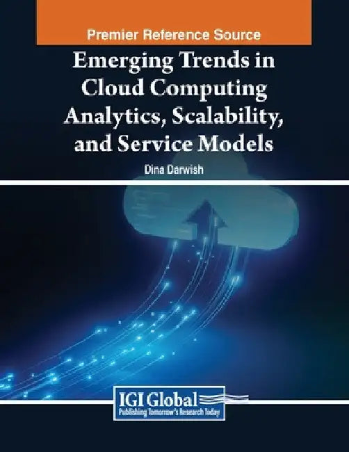 Emerging Trends in Cloud Computing Analytics, Scalability, and Service Models by Dina Darwish