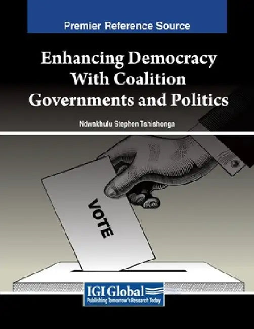 Enhancing Democracy With Coalition Governments and Politics by Ndwakhulu Stephen Tshishonga