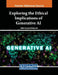 Exploring the Ethical Implications of Generative AI by Aftab Ara