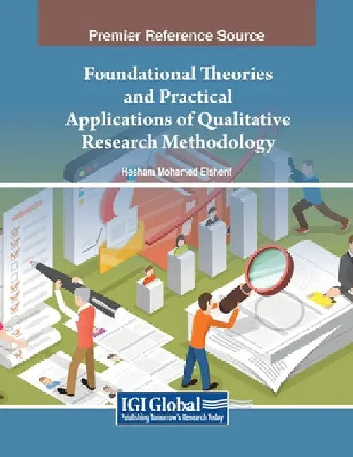 Foundational Theories and Practical Applications of Qualitative Research Methodology by Hesham Mohamed Elsherif