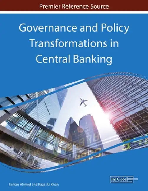 Governance and Policy Transformations in Central Banking by Farhan Ahmed, Raza Ali Khan