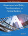 Governance and Policy Transformations in Central Banking by Farhan Ahmed, Raza Ali Khan