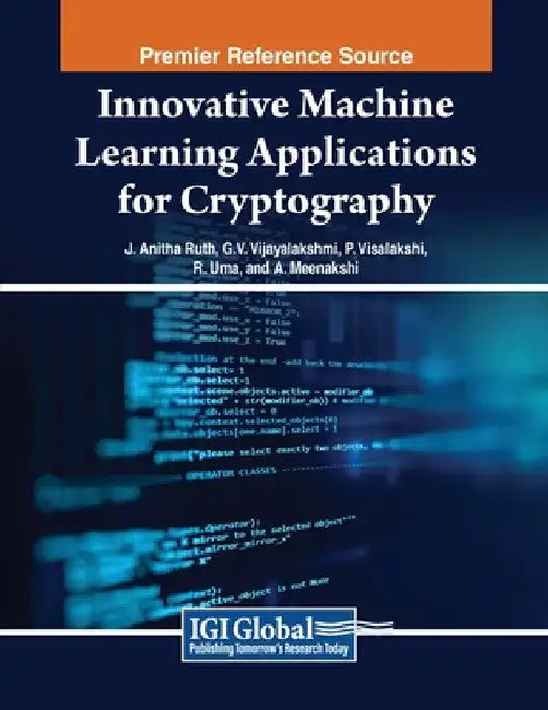 Innovative Machine Learning Applications for Cryptography by J. Anitha Ruth