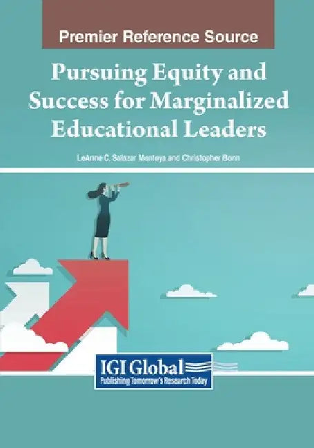 Pursuing Equity and Success for Marginalized Educational Leaders by Leanne C. Salazar Montoya