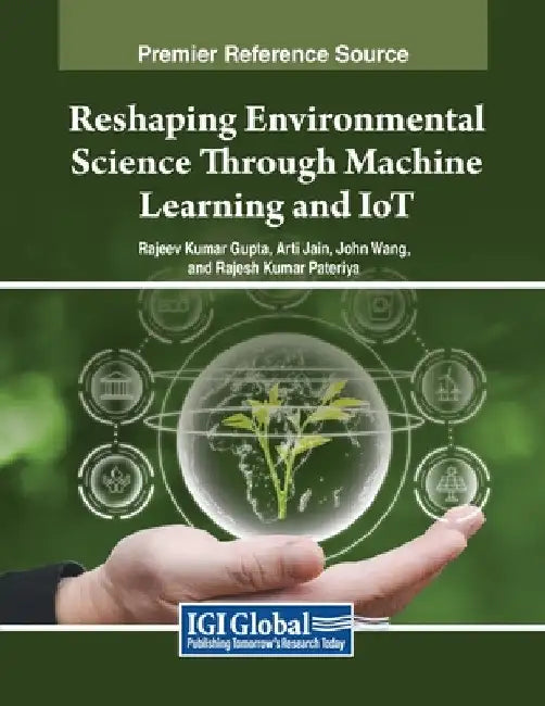 Reshaping Environmental Science Through Machine Learning and IoT by Rajeev Kumar Gupta