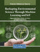 Reshaping Environmental Science Through Machine Learning and IoT by Rajeev Kumar Gupta
