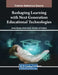 Reshaping Learning with Next Generation Educational Technologies by James Braman
